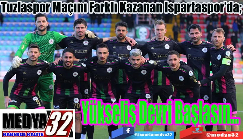 Tuzlaspor Maçını Farklı Kazanan Ispartaspor’da;  Yükseliş Devri Başlasın…