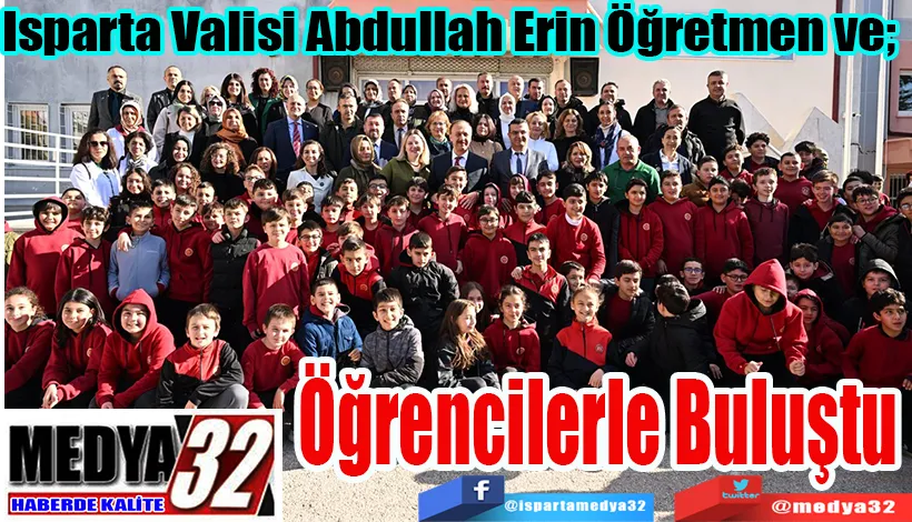  Isparta Valisi Abdullah Erin Öğretmen ve;  Öğrencilerle Buluştu