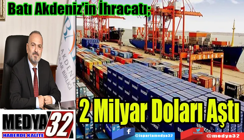 Batı Akdeniz’in İhracatı;  2 Milyar Doları Aştı 