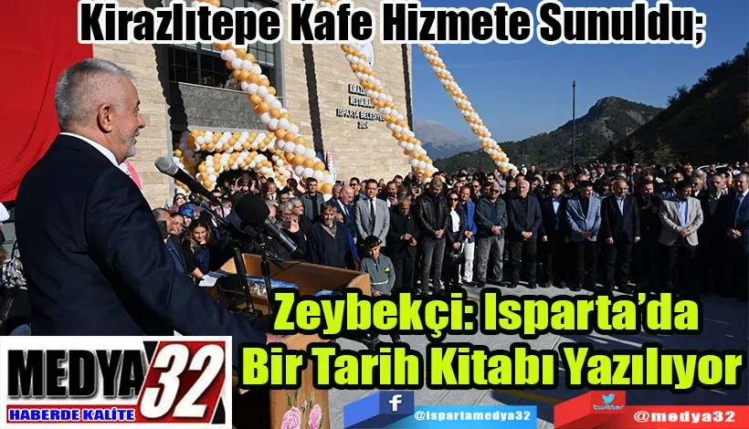 Kirazlıtepe Kafe Hizmete Sunuldu;   Zeybekçi: Isparta’da  Bir Tarih Kitabı Yazılıyor 