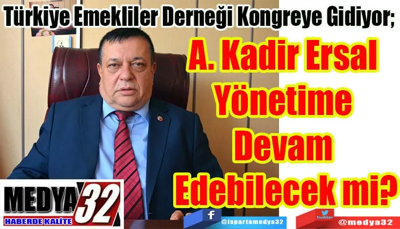 Türkiye Emekliler Derneği Kongreye Gidiyor;  Ersal Yönetime  Devam Edebilecek mi?