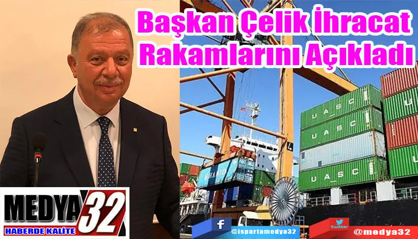 Başkan Çelik İhracat  Rakamlarını Açıkladı