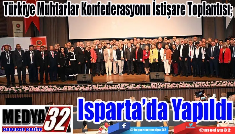 Türkiye Muhtarlar Konfederasyonu İstişare Toplantısı;  Isparta’da Yapıldı