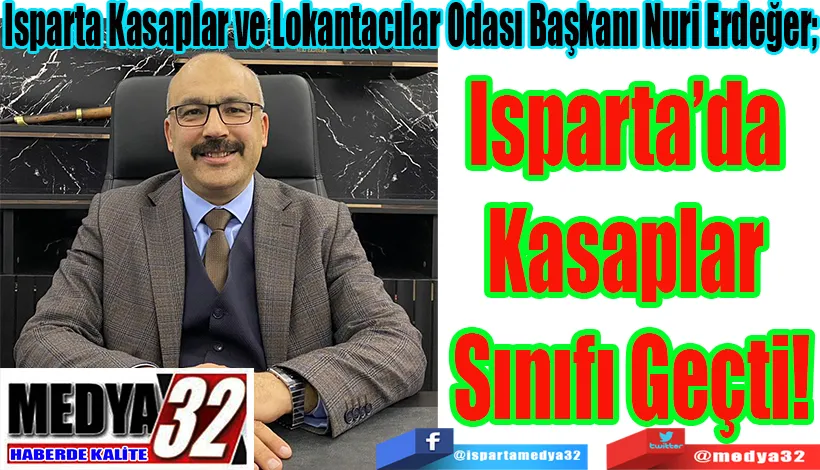 Isparta Kasaplar ve Lokantacılar Odası Başkanı Nuri Erdeğer;  Isparta’da Kasaplar  Sınıfı Geçti!