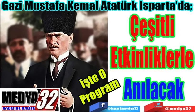 Gazi Mustafa Kemal Atatürk Isparta’da;   Çeşitli Etkinliklerle Anılacak