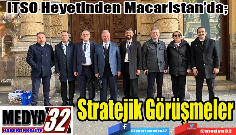 ITSO Heyetinden Macaristan’da;   Stratejik Görüşmeler