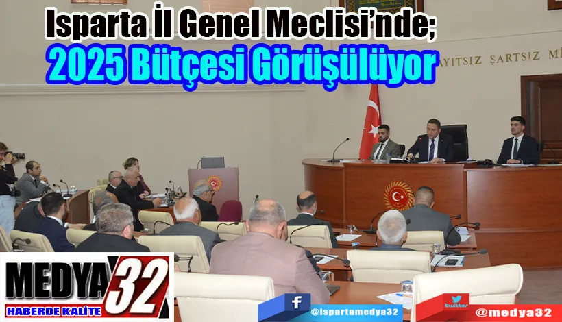 Isparta İl Genel Meclisi’nde;  2025 Bütçesi Görüşülüyor