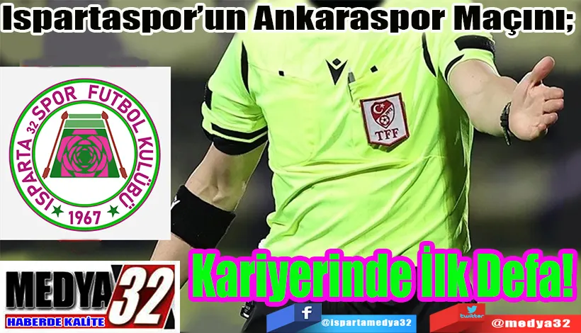 Ispartaspor’un Ankaraspor Maçını Yönetecek Hakem Belli Oldu;  Kariyerinde İlk Defa! 