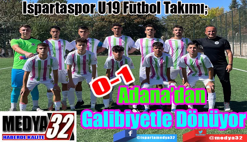 Ispartaspor U19 Futbol Takımı;   Adana’dan Galibiyetle Dönüyor