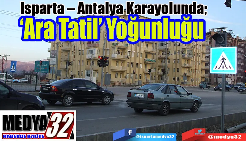 Isparta – Antalya Karayolunda;  ‘Ara Tatili’ Yoğunluğu