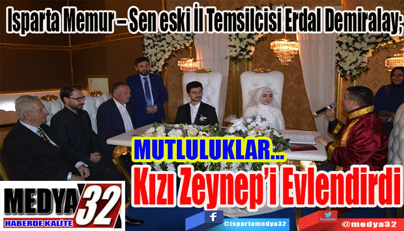 MUTLULUKLAR… Isparta Memur – Sen eski İl Temsilcisi Erdal Demiralay;  Kızı Zeynep’i Evlendirdi