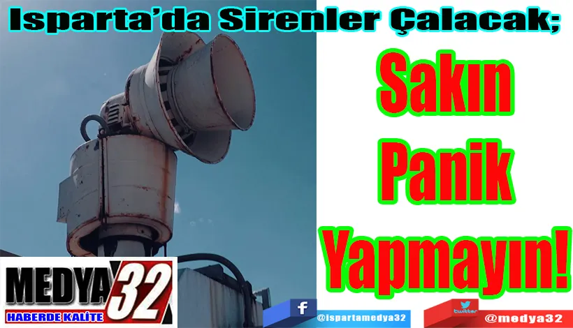 Isparta’da Sirenler Çalacak;  Sakın Panik Yapmayın! 