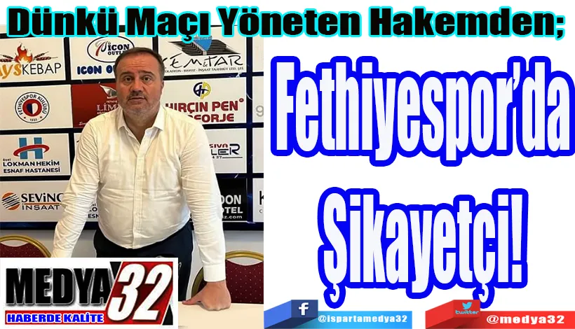 Dünkü Maçı Yöneten Hakemden;  Fethiyespor’da Şikayetçi! 