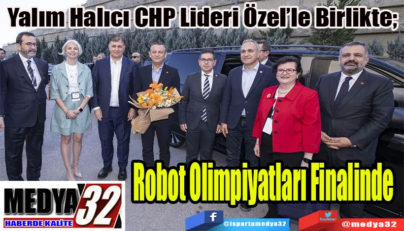 Yalım Halıcı CHP Lideri Özel’le Birlikte;  Robot Olimpiyatları Finalinde 