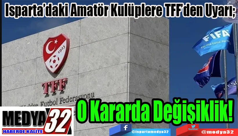 Isparta’daki Amatör Kulüplere TFF’den Uyarı;  O Kararda Değişiklik! 