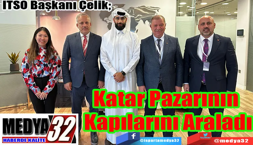 ITSO Başkanı Çelik;  Katar Pazarının  Kapılarını Araladı