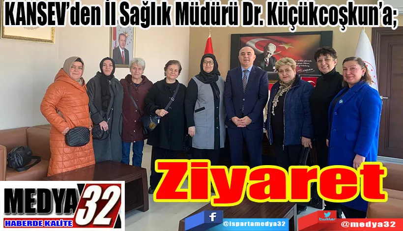 KANSEV’den İl Sağlık Müdürü Dr. Küçükcoşkun’a;  Ziyaret