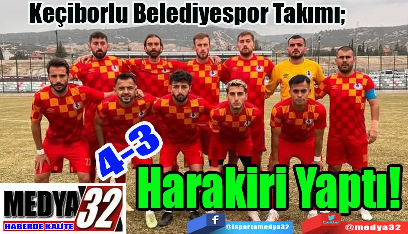 Keçiborlu Belediyespor Takımı;  Harakiri Yaptı! 