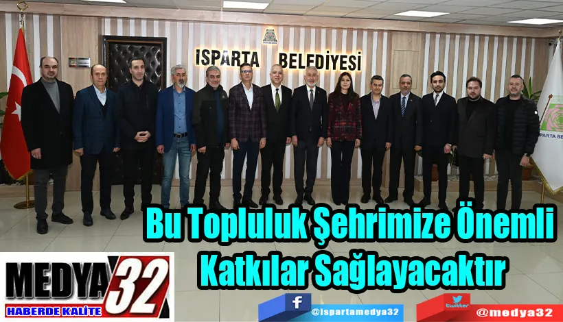 Bu Topluluk Şehrimize  Önemli Katkılar Sağlayacaktır 