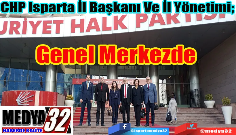 CHP Isparta İl Başkanı Ve İl Yönetimi;  Genel Merkezde