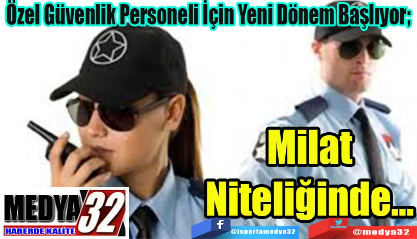 Özel Güvenlik Personeli İçin Yeni Dönem Başlıyor;  Milat Niteliğinde... 