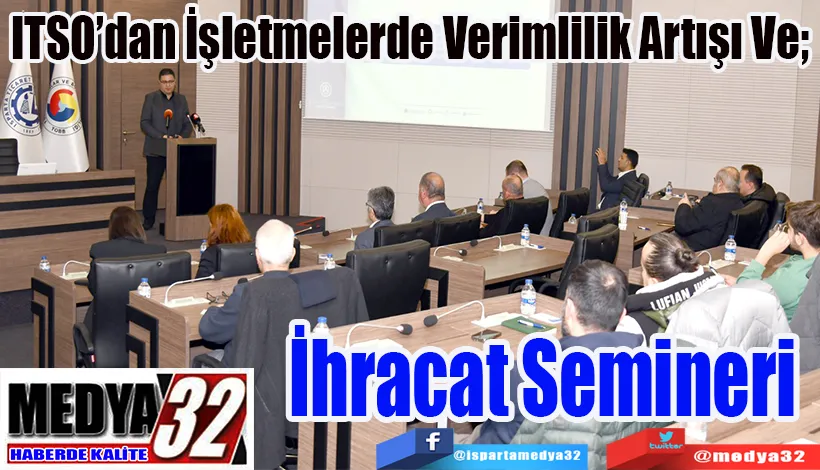 ITSO’dan İşletmelerde Verimlilik Artışı Ve;   İhracat Semineri 