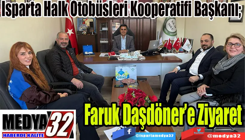 Isparta Halk Otobüsleri Kooperatifi Başkanı;  Faruk Daşdöner’e Ziyaret