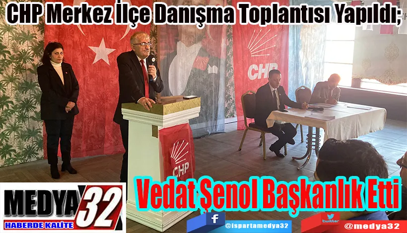  CHP Merkez İlçe Danışma Toplantısı Yapıldı;  Vedat Şenol Başkanlık Etti 