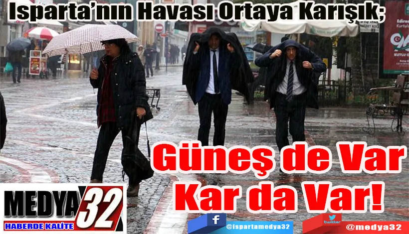 Isparta’nın Havası Ortaya Karışık;  Güneş de Var Kar da Var! 