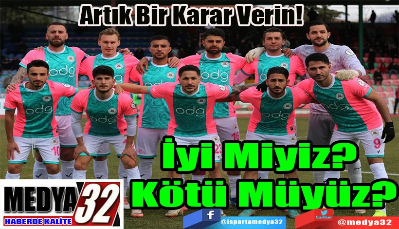 Artık Bir Karar Verin! İyi Miyiz?  Kötü Müyüz? 