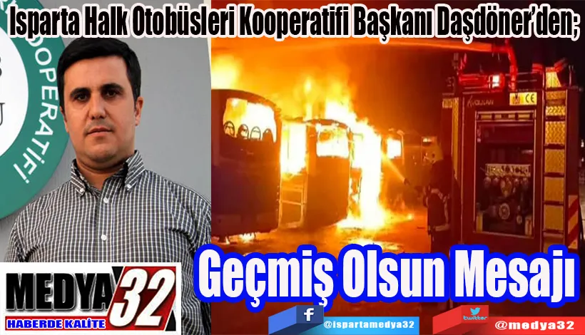 Isparta Halk Otobüsleri Kooperatifi Başkanı Daşdöner’den;  Geçmiş Olsun Mesajı 