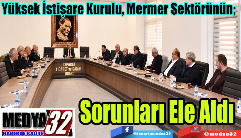 Yüksek İstişare Kurulu, Mermer Sektörünün;  Sorunları Ele Aldı