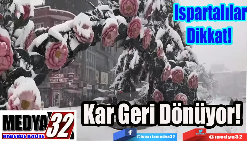 Ispartalılar Dikkat!  Kar Geri Dönüyor! 