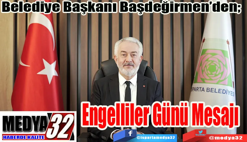 Belediye Başkanı Başdeğirmen’den;  Engelliler Günü Mesajı 