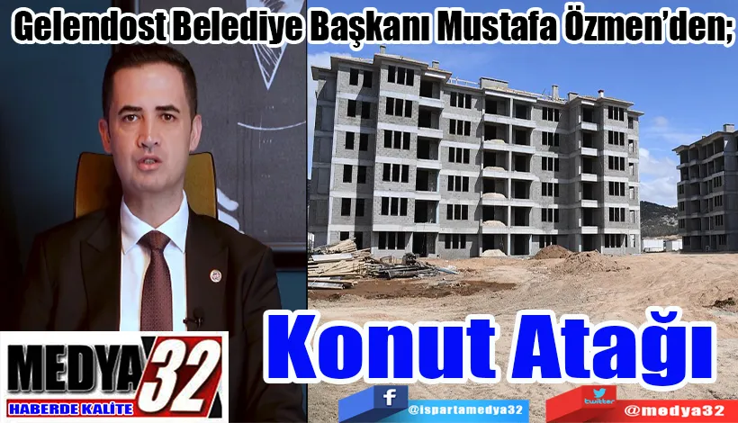 Gelendost Belediye Başkanı Mustafa Özmen’den;  Konut Atağı 