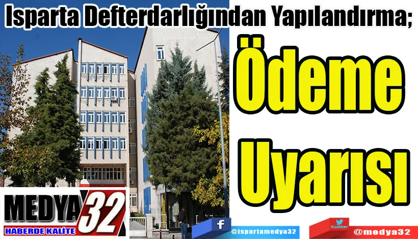 Isparta Defterdarlığından Yapılandırma;  Ödeme  Uyarısı