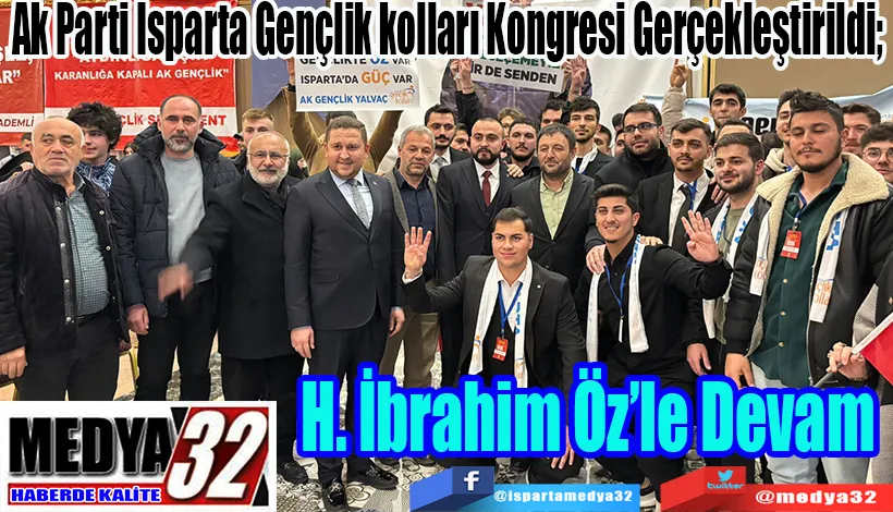 Ak Parti Isparta Gençlik kolları Kongresi Gerçekleştirildi;  H. İbrahim Öz’le Devam 