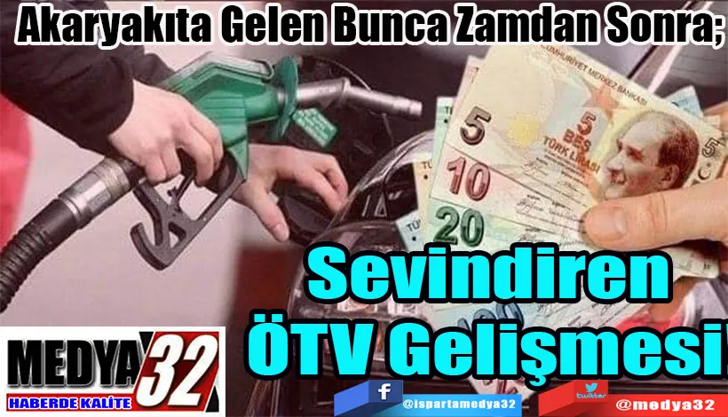 Akaryakıta Gelen Bunca Zamdan Sonra;  Sevindiren ÖTV Gelişmesi!