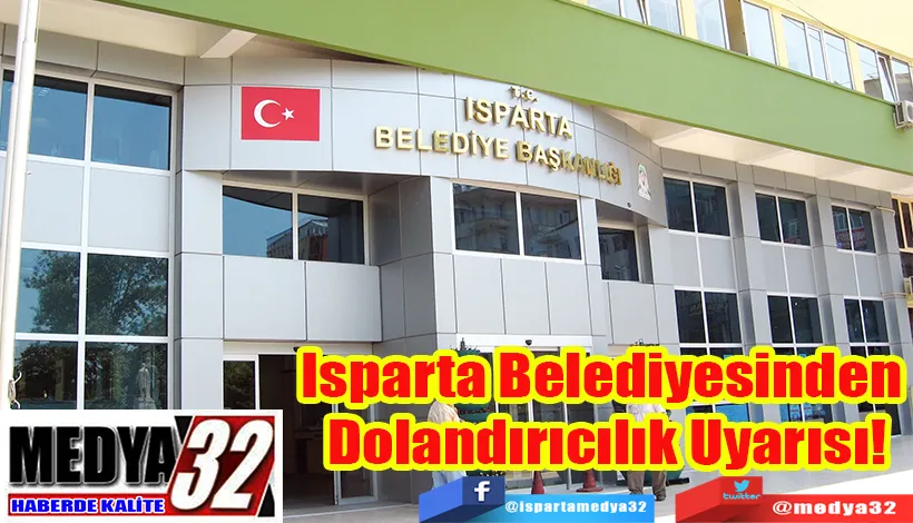  Isparta Belediyesinden  Dolandırıcılık Uyarısı! 