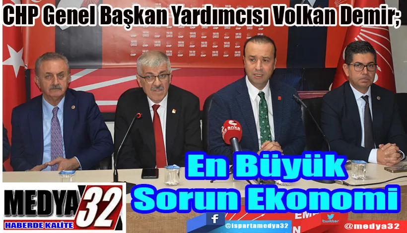 CHP Genel Başkan Yardımcısı Volkan Demir;  En Büyük Sorun Ekonomi 