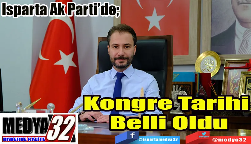  Isparta Ak Parti’de;  Kongre Tarihi  Belli Oldu 