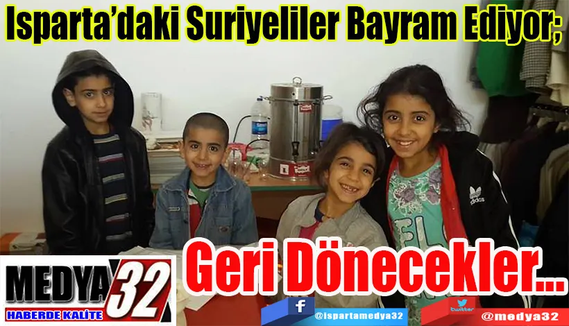 Isparta’daki Suriyeliler Bayram Ediyor;  Geri Dönecekler…