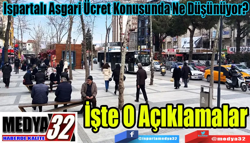 Ispartalı Asgari Ücret Konusunda Ne Düşünüyor?  İşte O Açıklamalar