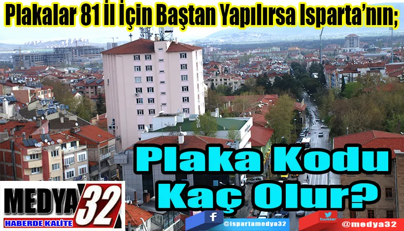 Plakalar 81 İl İçin Baştan Yapılırsa Isparta’nın;  Plaka Kodu Kaç Olur?