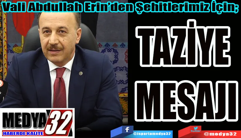 Vali Abdullah Erin’den Şehitlerimiz İçin;  TAZİYE  MESAJI 