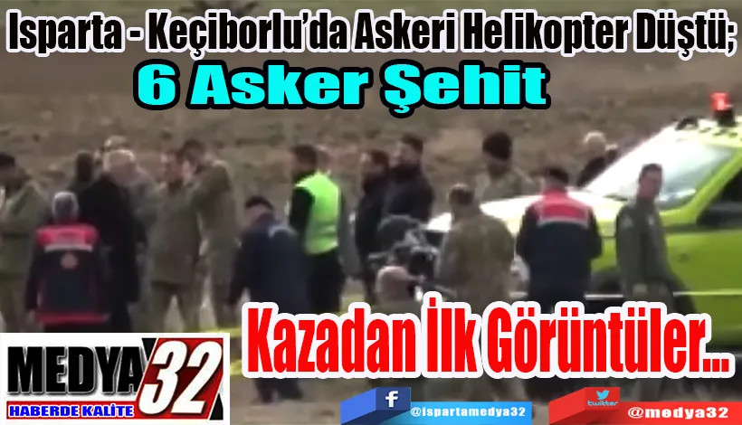 Isparta - Keçiborlu’da Askeri Helikopter Düştü;  Kazadan İlk Görüntüler…