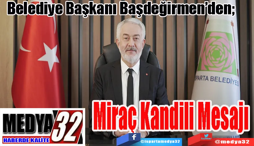 Belediye Başkanı Başdeğirmen’den;  Miraç Kandili Mesajı