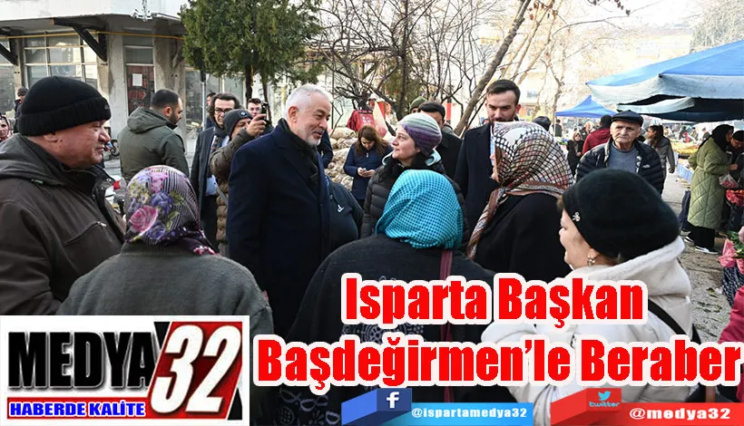 Isparta Başkan  Başdeğirmen’le Beraber 