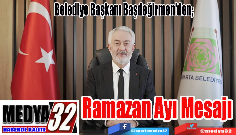 Belediye Başkanı Başdeğirmen’den;  Ramazan Ayı Mesajı 