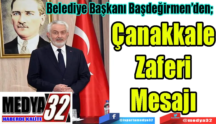 Belediye Başkanı Başdeğirmen’den;  Çanakkale Zaferi Mesajı 